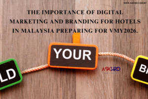 The Importance of Digital Marketing and Branding for Hotels in Malaysia Preparing for VMY2026.